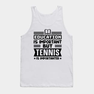 Education is important, but tennis is importanter Tank Top